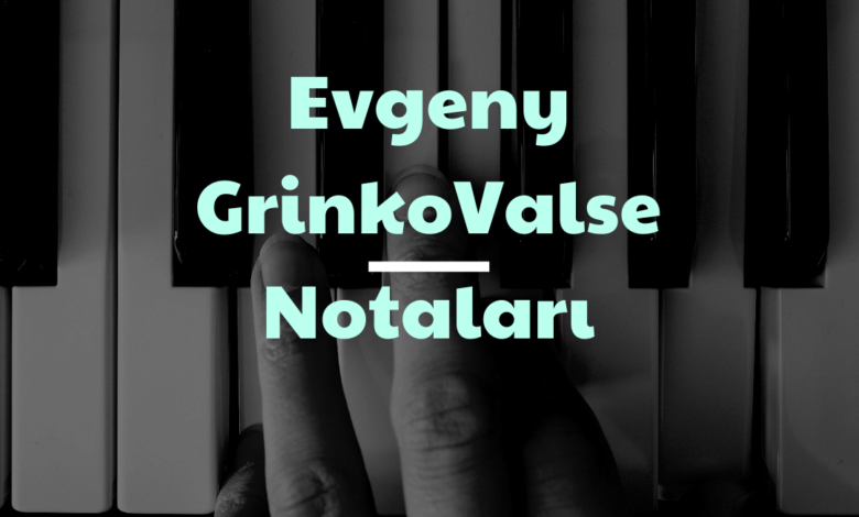 Evgeny GrinkoValse Notaları