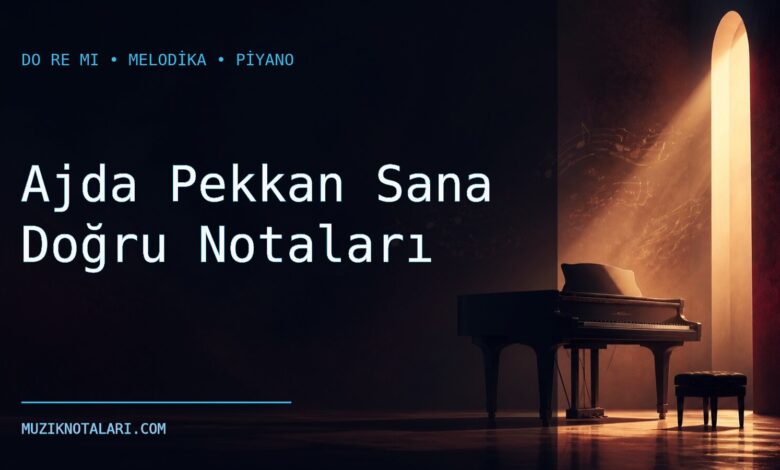 Ajda Pekkan Sana Doğru Notaları – Do Re Mi ve Melodika