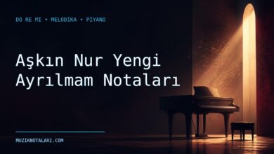 Aşkın Nur Yengi Ayrılmam Notaları – Do Re Mi ve Melodika