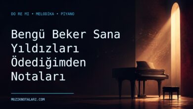 Bengü Beker Sana Yıldızları Ödediğimden Notaları – Do Re Mi ve Melodika