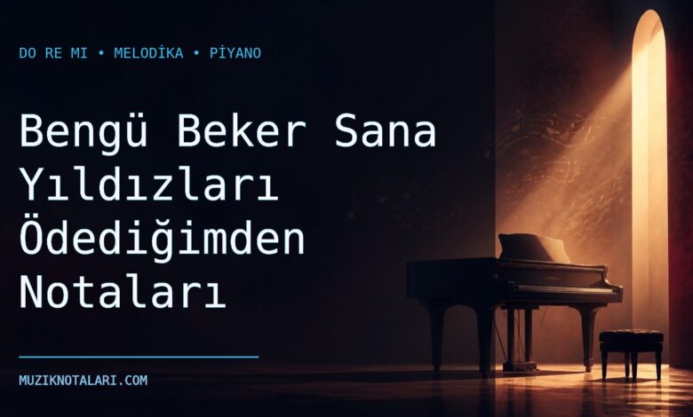 Bengü Beker Sana Yıldızları Ödediğimden Notaları – Do Re Mi ve Melodika