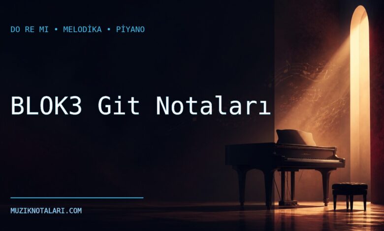 BLOK3 Git Notaları – Do Re Mi ve Melodika