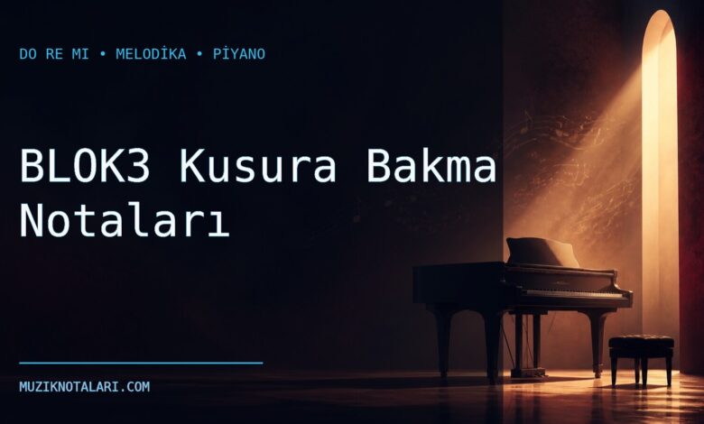 BLOK3 Kusura Bakma Notaları – Do Re Mi ve Melodika
