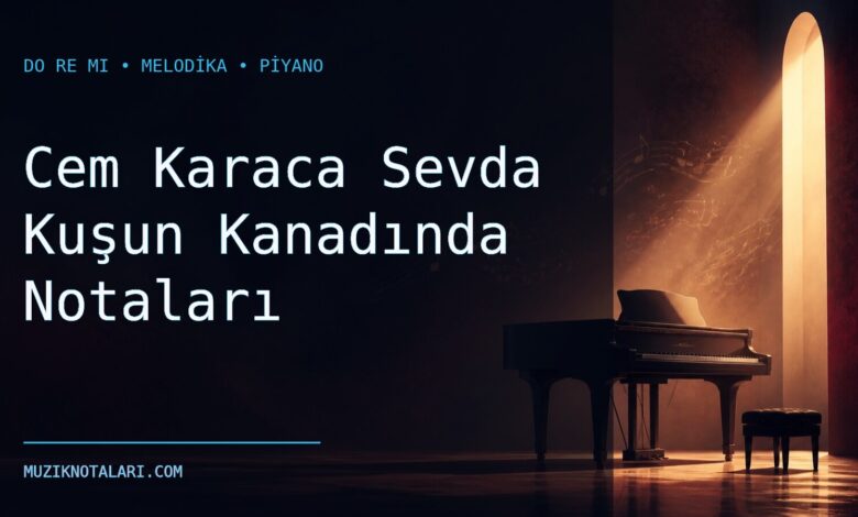 Cem Karaca Sevda Kuşun Kanadında Notaları – Do Re Mi ve Melodika