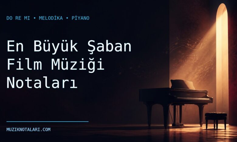 En Büyük Şaban Film Müziği Notaları – Do Re Mi ve Melodika