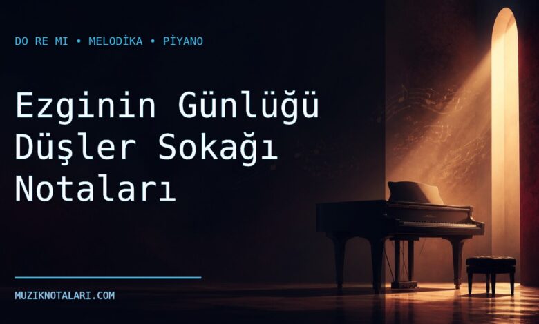 Ezginin Günlüğü Düşler Sokağı Notaları – Do Re Mi ve Melodika