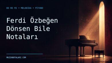 Ferdi Özbeğen Dönsen Bile Notaları – Do Re Mi ve Melodika