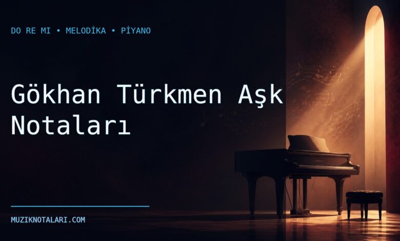 Gökhan Türkmen Aşk Notaları – Do Re Mi ve Melodika