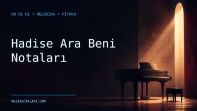 Hadise Ara Beni Notaları – Do Re Mi ve Melodika