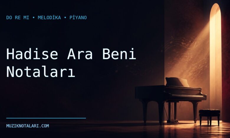 Hadise Ara Beni Notaları – Do Re Mi ve Melodika