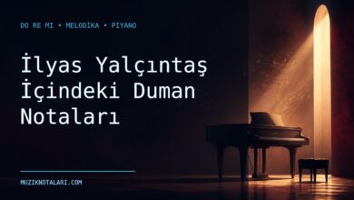 İlyas Yalçıntaş İçindeki Duman Notaları – Do Re Mi ve Melodika