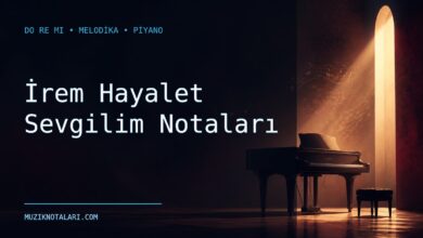 İrem Hayalet Sevgilim Notaları – Do Re Mi ve Melodika