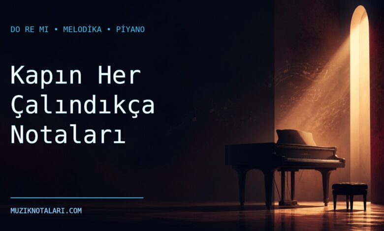 Kapın Her Çalındıkça Notaları – Do Re Mi ve Melodika