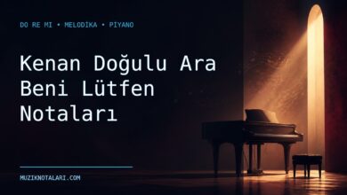 Kenan Doğulu Ara Beni Lütfen Notaları – Do Re Mi ve Melodika