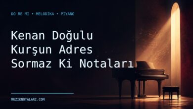 Kenan Doğulu Kurşun Adres Sormaz Ki Notaları – Do Re Mi ve Melodika