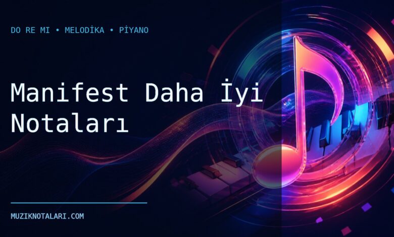Manifest Daha İyi Notaları – Do Re Mi ve Melodika