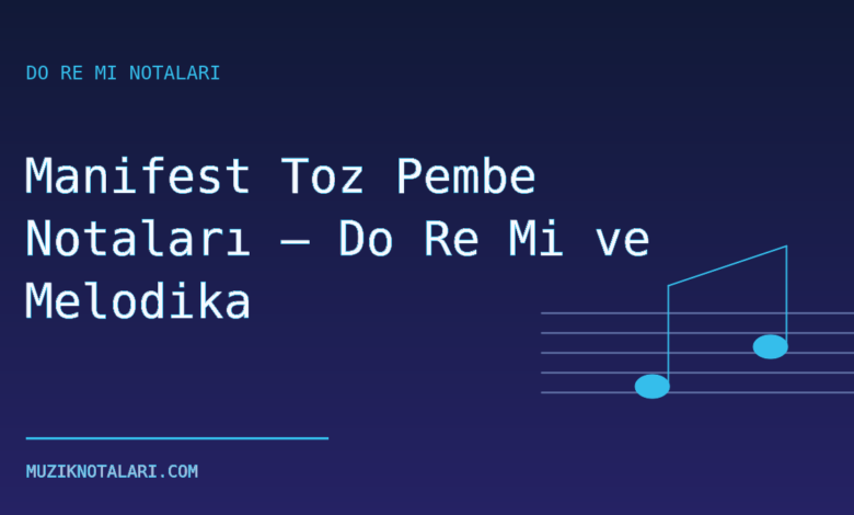 Manifest Toz Pembe Notaları – Do Re Mi ve Melodika