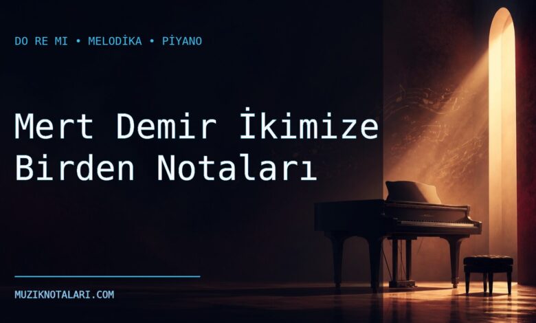 Mert Demir İkimize Birden Notaları – Do Re Mi ve Melodika