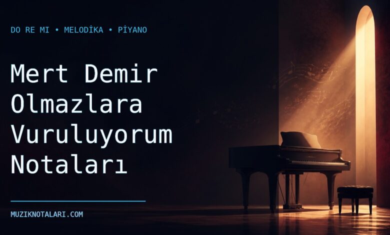 Mert Demir Olmazlara Vuruluyorum Notaları – Do Re Mi ve Melodika
