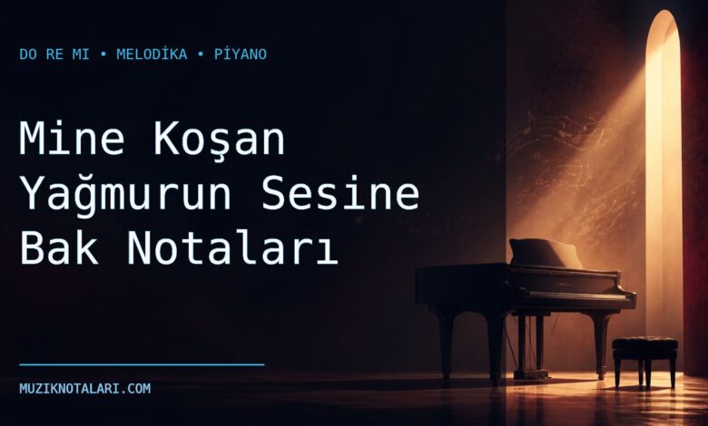 Mine Koşan Yağmurun Sesine Bak Notaları – Do Re Mi ve Melodika