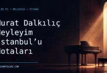 Murat Dalkılıç Neyleyim İstanbul’u Notaları – Do Re Mi ve Melodika