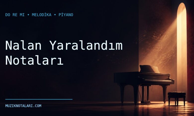 Nalan Yaralandım Notaları – Do Re Mi ve Melodika