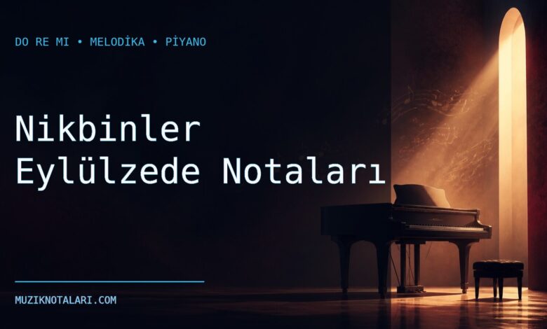 Nikbinler Eylülzede Notaları – Do Re Mi ve Melodika