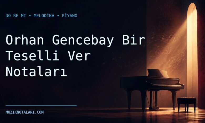Orhan Gencebay Bir Teselli Ver Notaları – Do Re Mi ve Melodika