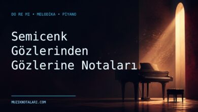 Semicenk Gözlerinden Gözlerine Notaları – Do Re Mi ve Melodika