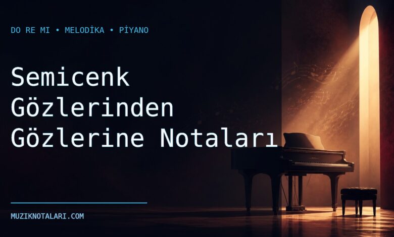Semicenk Gözlerinden Gözlerine Notaları – Do Re Mi ve Melodika