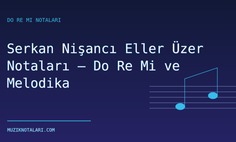 Serkan Nişancı Eller Üzer Notaları – Do Re Mi ve Melodika