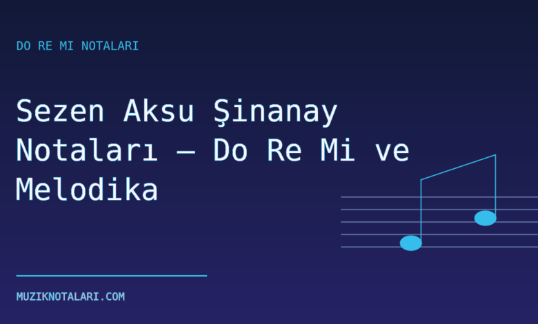 Sezen Aksu Şinanay Notaları – Do Re Mi ve Melodika