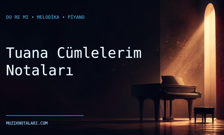 Tuana Cümlelerim Notaları – Do Re Mi ve Melodika