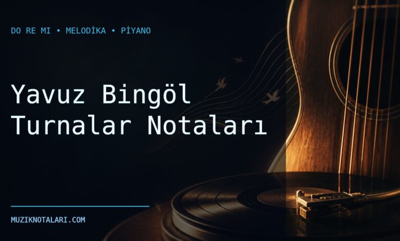 Yavuz Bingöl Turnalar Notaları – Do Re Mi ve Melodika