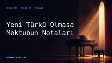 Yeni Türkü Olmasa Mektubun Notaları – Do Re Mi ve Melodika