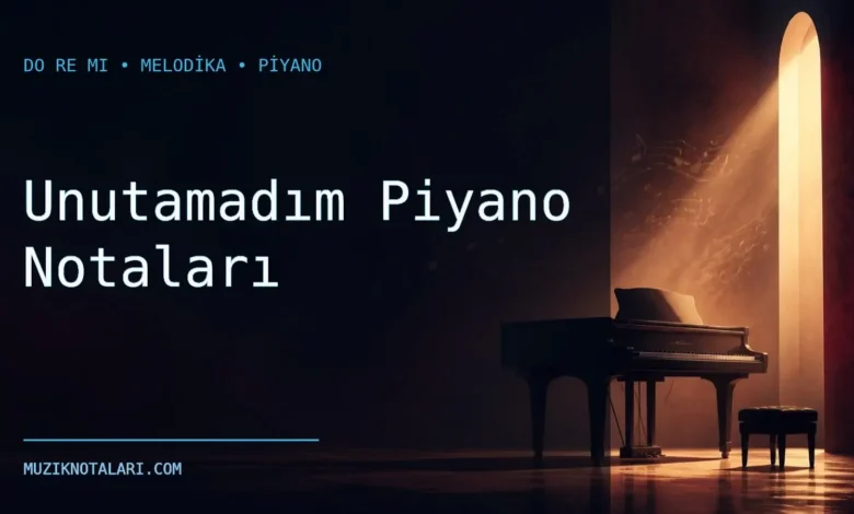 Unutamadım piyano notaları sol anahtarı Do Re Mi kapağı